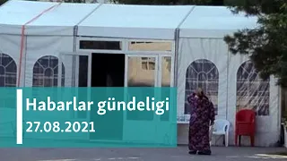 Habarlar gündeligi - 27-nji awgust, 2021-nji ýyl