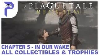 A Plague Tale Requiem - Chapter 5 - In Our Wake - All Collectibles & Trophies 🏆