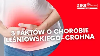 5 FAKTÓW O CHOROBIE LEŚNIOWSKIEGO-CROHNA