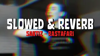 Santiz - Rastafari ( Slowed & Reverb )