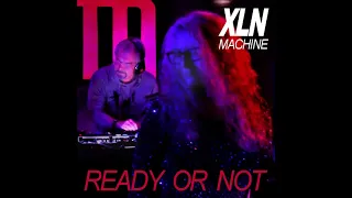 XLN Machine - Ready Or Not