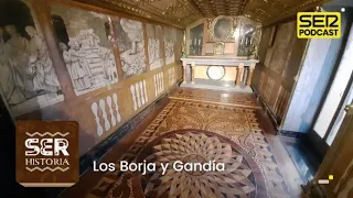 SER Historia | Los Borja y Gandía