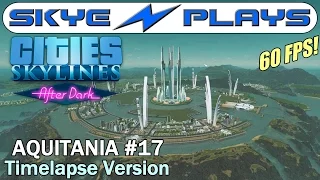 Cities Skylines After Dark ►AQUITANIA #17 Experimenting◀ Edited/Timelapse Version [1080p]