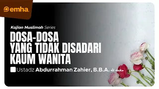 🔴 [LIVE] DOSA-DOSA YANG TIDAK DISADARI KAUM WANITA | Ramadhan Series | Ust Abdurrahman Zahier, B.B.A