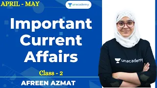 Important Current Affairs | April - May | Class - 2 | Unacademy Live - SSC Exams | Afreen Azmat