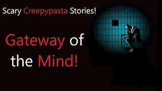 Scary Creepypasta Stories:  The Gateway of the Mind!