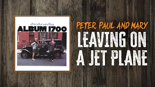 Peter, Paul and Mary - Leaving on a Jet Plane | Lyrics