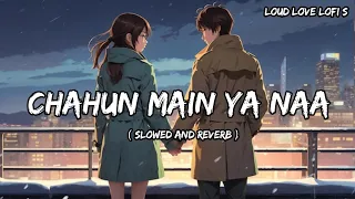 Chahun Main Ya Naa ( Slowed And Reverb ) | Arijit Singh, Palak Muchhal | Loud Love Lofi S