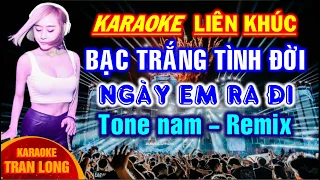 [Karaoke] Liên khúc Bạc trắng tình đời... | Tone nam - Remix