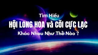 HỘI LONG HOA và CÕI CỰC LẠC - Khác nhau như thế nào ? #ThuVienPGHH