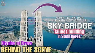 Biyahe ni Drew as a Ka Biyahero in South Korea | Featuring Lotte Tower SKY BRIDGE the Highest Bridge