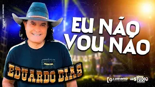 EDUARDO DIAS - DVD - EU NÃO VOU NÃO - LANÇAMENTO 2023