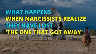 🔴What Happens When Narcissists Realize They Have Lost 'The One That Got Away' | Narcissism | NPD