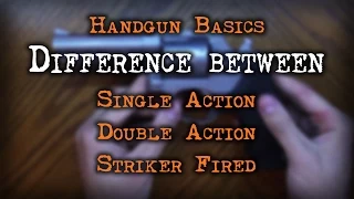 Handgun Basics - What is Single Action, Double Action, and Striker Fired?