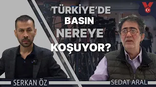 Türkiye'de basın nereye koşuyor? | Serkan Öz - Sedat Aral