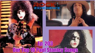 Ep. 203 - Top 10 Paul Stanley Songs KISS