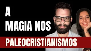 O tema da magia nos paleocristianismos | Com Dr. Daniel Justi