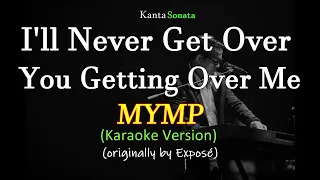 I'll Never Get Over You Getting Over Me - MYMP (karaoke Version)