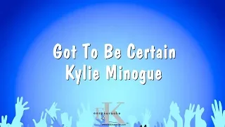 Got To Be Certain - Kylie Minogue (Karaoke Version)