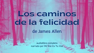 (Audiolibro) LOS CAMINOS DE LA FELICIDAD, de James Allen (Audiolibro)