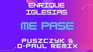 Enrique Iglesias - ME PASE ft. Farruko (Puszczyk & D-Paul Remix)