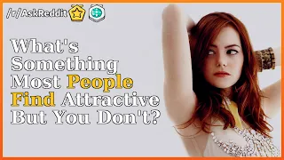 What's Something Most People Find Attractive But You Don't? | r/Askreddit
