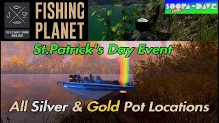 Fishing Planet - All Silver & Gold Pot Locations St.Patrick's Day Event