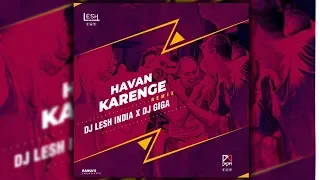 HAVAN KARENGE | DESI MIX | DJ LESH INDIA x DJ GIGA