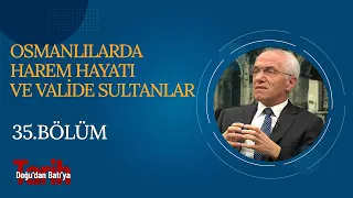 Osmanlılarda Harem Hayatı ve Valide Sultanlar | Ali Akyıldız - Doğu'dan Batı'ya Tarih (35. Bölüm)
