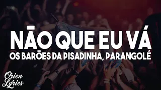 Os Barões da Pisadinha, Parangolé - Não que Eu Vá (Letra/Lyrics)