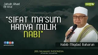 Sifat Ma'sum Hanya Milik Nabi - Habib Miqdad Baharun