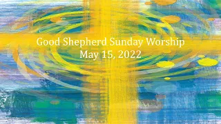 Good Shepherd Sunday Worship May 15, 2022