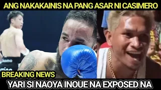 ANG NAKAKAINIS NA PANG ASAR NI CASIMERO! NAOYA INOUE YARI NA EXPOSED TULOY TARGET NA NG KALABAN