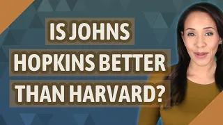 Is Johns Hopkins better than Harvard?