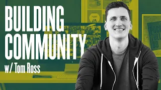 How To Build Community w/Tom Ross