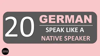 LEARN GERMAN - SPEAK LIKE A NATIVE SPEAKER | 20 PHRASES