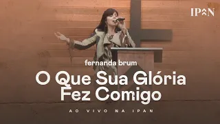 Fernanda Brum - O Que Sua Glória Fez Comigo + Ministração | Ao Vivo na IPAN