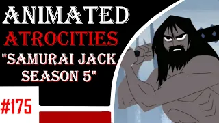 Animated Atrocities 175 || Samurai Jack Season 5