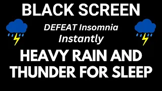 Heavy Rain and Thunder Sounds For Sleeping Black Screen | DEFEAT Insomnia Instantly