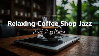 Relax With Jazz | Relax and Study with Smooth Coffee Shop Jazz | Enhance Your Focus