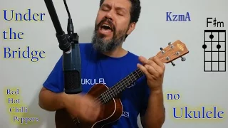 Under the Bridge - Red Hot Chilli Peppers - on Ukulele - KzmA