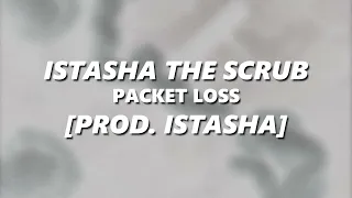 Istasha The Scrub - Packet Loss (Lyrics)