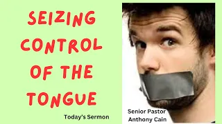 Pastor Cain presents "Seizing Control of the Tongue"