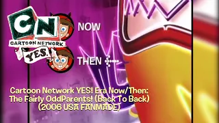 Cartoon Network YES! Era Now/Then: The Fairly OddParents! (Back To Back) (2006 USA FANMADE)