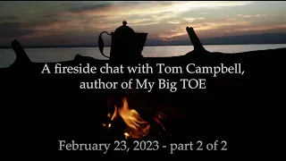 The 88th Fireside Chat with Thomas W Campbell February 2023 Part 2 of 2