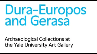 Dura-Europos and Gerasa: Archaeological Collections at the Yale University Art Gallery