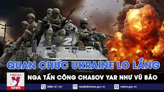 Quan chức Ukraine lo lắng khi Nga tấn công ‘như vũ bão’, thành trì Chasov Yar trên bờ vực nguy hiểm