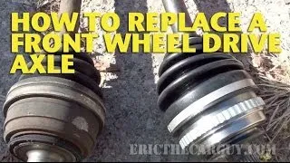 How To Replace a Front Wheel Drive Axle - EricTheCarGuy