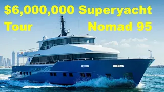 $6,000,000 Superyacht Tour : Nomad 95