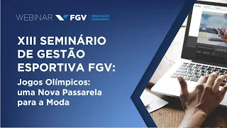 Webinar | XIII Seminário de Gestão Esportiva FGV - Jogos Olímpicos: uma Nova Passarela para a Moda